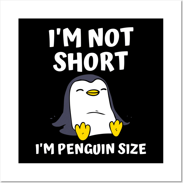 I'm Not Short I'm Penguin Size Wall Art by Murray's Apparel